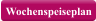 Wochenspeiseplan